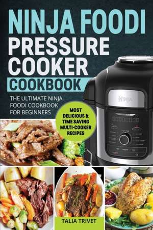 Ninja Foodi Pressure Cooker Cookbook de Talia Trivet