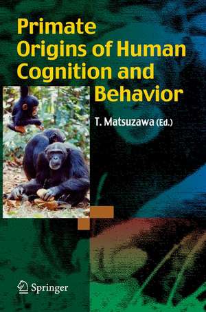 Primate Origins of Human Cognition and Behavior de Tetsuro Matsuzawa