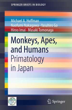 Monkeys, Apes, and Humans: Primatology in Japan de Michael A. Huffman