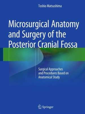 Microsurgical Anatomy and Surgery of the Posterior Cranial Fossa: Surgical Approaches and Procedures Based on Anatomical Study de Toshio Matsushima