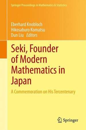 Seki, Founder of Modern Mathematics in Japan: A Commemoration on His Tercentenary de Eberhard Knobloch