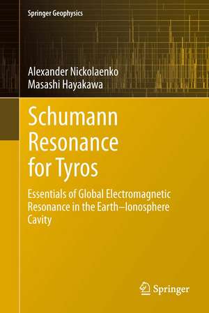 Schumann Resonance for Tyros: Essentials of Global Electromagnetic Resonance in the Earth–Ionosphere Cavity de Alexander Nickolaenko