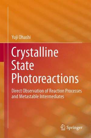 Crystalline State Photoreactions: Direct Observation of Reaction Processes and Metastable Intermediates de Yuji Ohashi