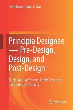 Principia Designae － Pre-Design, Design, and Post-Design: Social Motive for the Highly Advanced Technological Society de Toshiharu Taura