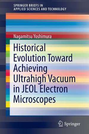 Historical Evolution Toward Achieving Ultrahigh Vacuum in JEOL Electron Microscopes de Nagamitsu Yoshimura