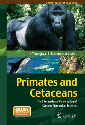 Primates and Cetaceans: Field Research and Conservation of Complex Mammalian Societies de Juichi Yamagiwa