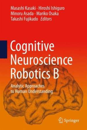 Cognitive Neuroscience Robotics B: Analytic Approaches to Human Understanding de Masashi Kasaki