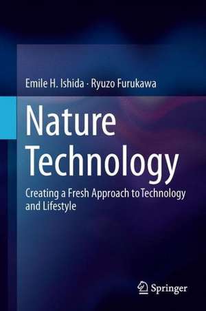 Nature Technology: Creating a Fresh Approach to Technology and Lifestyle de Emile H. Ishida