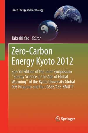 Zero-Carbon Energy Kyoto 2012: Special Edition of the Joint Symposium "Energy Science in the Age of Global Warming" of the Kyoto University Global COE Program and the JGSEE/CEE-KMUTT de Takeshi Yao