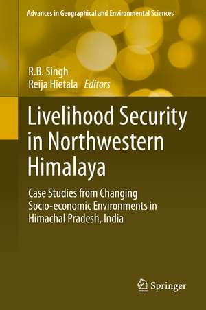 Livelihood Security in Northwestern Himalaya: Case Studies from Changing Socio-economic Environments in Himachal Pradesh, India de Rb Singh