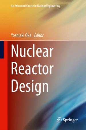 Nuclear Reactor Design de Yoshiaki Oka