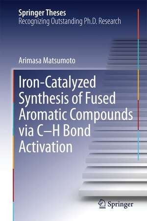 Iron-Catalyzed Synthesis of Fused Aromatic Compounds via C–H Bond Activation de Arimasa Matsumoto