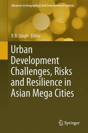 Urban Development Challenges, Risks and Resilience in Asian Mega Cities de Rb Singh