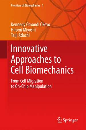 Innovative Approaches to Cell Biomechanics: From Cell Migration to On-Chip Manipulation de Kennedy Omondi Okeyo