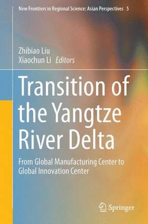 Transition of the Yangtze River Delta: From Global Manufacturing Center to Global Innovation Center de Zhibiao Liu