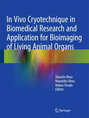 In Vivo Cryotechnique in Biomedical Research and Application for Bioimaging of Living Animal Organs de Shinichi Ohno