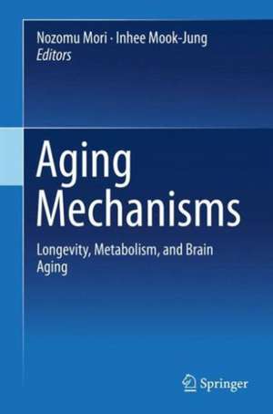 Aging Mechanisms: Longevity, Metabolism, and Brain Aging de Nozomu Mori