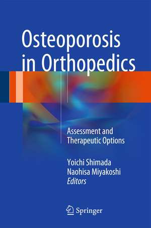 Osteoporosis in Orthopedics: Assessment and Therapeutic Options de Yoichi Shimada