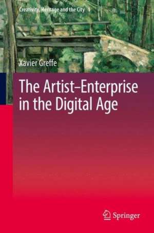 The Artist–Enterprise in the Digital Age de Xavier Greffe