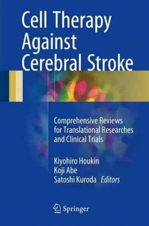 Cell Therapy Against Cerebral Stroke: Comprehensive Reviews for Translational Researches and Clinical Trials de Kiyohiro Houkin