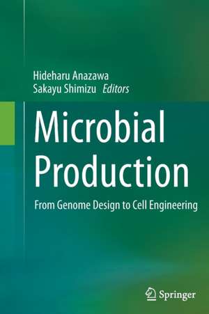 Microbial Production: From Genome Design to Cell Engineering de Hideharu Anazawa