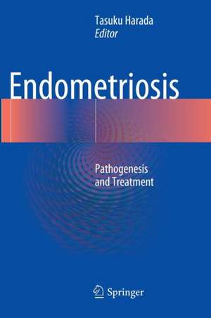 Endometriosis: Pathogenesis and Treatment de Tasuku Harada