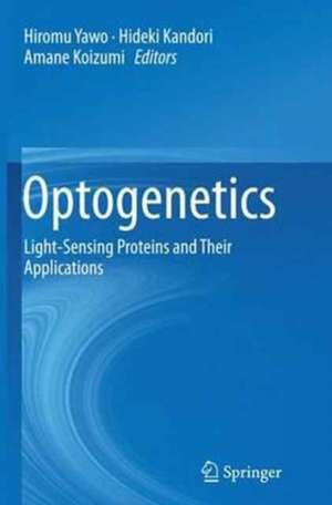 Optogenetics: Light-Sensing Proteins and Their Applications de Hiromu Yawo