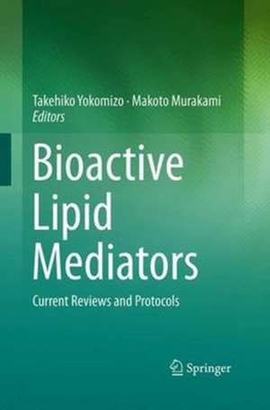 Bioactive Lipid Mediators: Current Reviews and Protocols de Takehiko Yokomizo