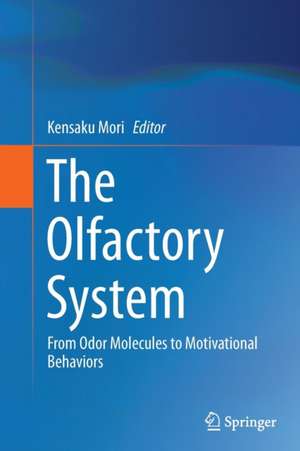 The Olfactory System: From Odor Molecules to Motivational Behaviors de Kensaku Mori