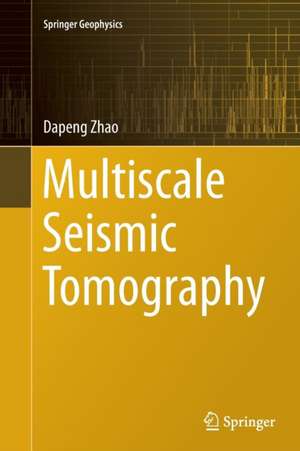 Multiscale Seismic Tomography de Dapeng Zhao