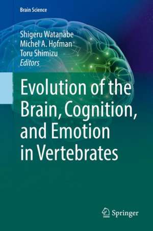 Evolution of the Brain, Cognition, and Emotion in Vertebrates de Shigeru Watanabe