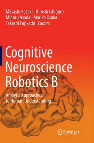 Cognitive Neuroscience Robotics B: Analytic Approaches to Human Understanding de Masashi Kasaki