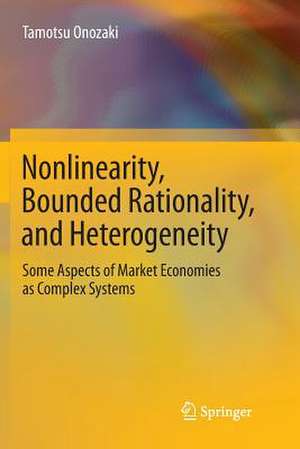 Nonlinearity, Bounded Rationality, and Heterogeneity: Some Aspects of Market Economies as Complex Systems de Tamotsu Onozaki