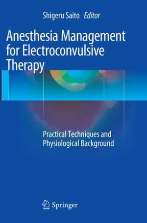 Anesthesia Management for Electroconvulsive Therapy: Practical Techniques and Physiological Background de Shigeru Saito