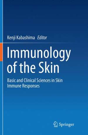 Immunology of the Skin: Basic and Clinical Sciences in Skin Immune Responses de Kenji Kabashima