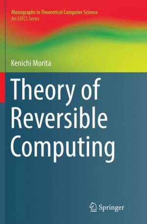 Theory of Reversible Computing de Kenichi Morita