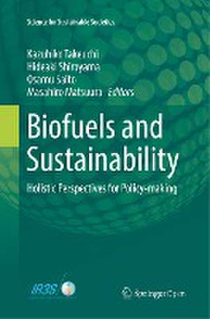 Biofuels and Sustainability: Holistic Perspectives for Policy-making de Kazuhiko Takeuchi