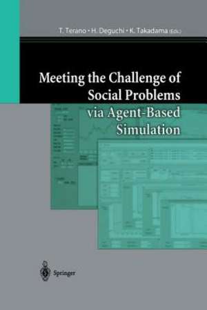 Meeting the Challenge of Social Problems via Agent-Based Simulation: Post-Proceedings of the Second International Workshop on Agent-Based Approaches in Economic and Social Complex Systems de T. Terano