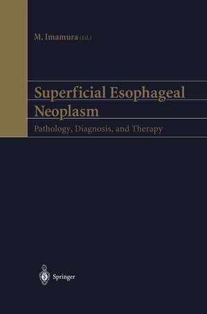 Superficial Esophageal Neoplasm: Pathology, Diagnosis, and Therapy de M. Imamura