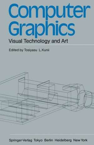 Computer Graphics: Visual Technology and Art de Tosiyasu L. Kunii