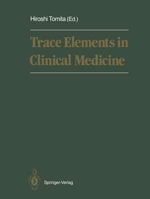 Trace Elements in Clinical Medicine: Proceedings of the Second Meeting of the International Society for Trace Element Research in Humans (ISTERH) August 28–September 1, 1989, Tokyo de Hiroshi Tomita