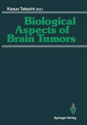 Biological Aspects of Brain Tumors: Proceedings of the 8th Nikko Brain Tumor Conference, Karatsu (Saga) 1990 de Kazuo Tabuchi