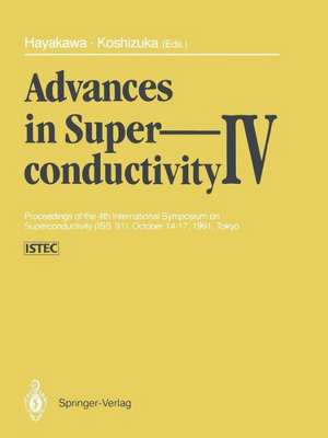 Advances in Superconductivity IV: Proceedings of the 4th International Symposium on Superconductivity (ISS ’91), October 14–17, 1991, Tokyo de Hisao Hayakawa