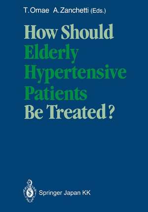 How Should Elderly Hypertensive Patients Be Treated?: Proceedings of Satellite Symposium to the 12th Scientific Meeting of the International Society of Hypertension, May 1988, Kyoto, Japan de Teruo Omae