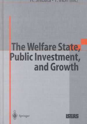 The Welfare State, Public Investment, and Growth: Selected Papers from the 53rd Congress of the International Institute of Public Finance de H Shibata