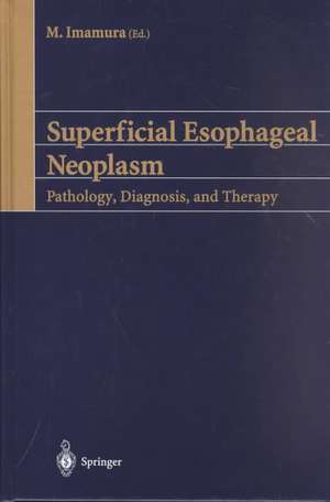 Superficial Esophageal Neoplasm: Pathology, Diagnosis, and Therapy de M. Imamura