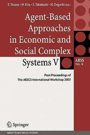 Agent-Based Approaches in Economic and Social Complex Systems V: Post-Proceedings of The AESCS International Workshop 2007 de Takao Terano