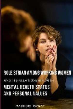 Role strian among working women and its relationship with mental health status and personal values de Madhuri Rawat