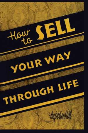 How To Sell Your Way Through Life de Napoleon Hill