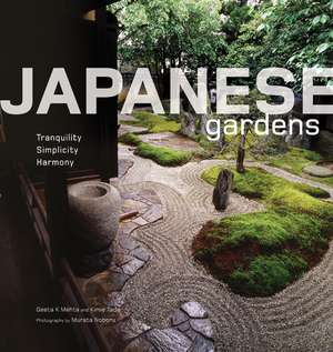 Japanese Gardens: Tranquility, Simplicity, Harmony de Geeta Mehta